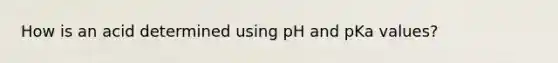 How is an acid determined using pH and pKa values?