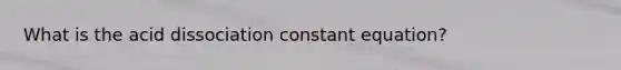 What is the acid dissociation constant equation?