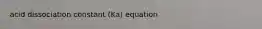 acid dissociation constant (Ka) equation