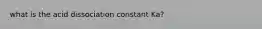 what is the acid dissociation constant Ka?