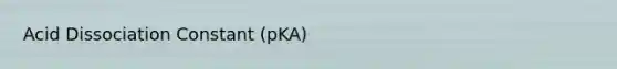 Acid Dissociation Constant (pKA)