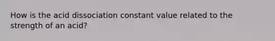 How is the acid dissociation constant value related to the strength of an acid?