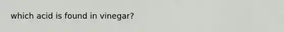 which acid is found in vinegar?