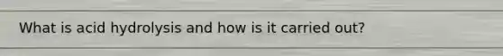What is acid hydrolysis and how is it carried out?