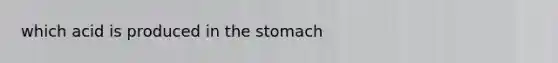 which acid is produced in the stomach