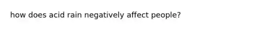 how does acid rain negatively affect people?