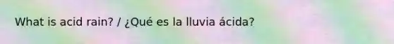 What is acid rain? / ¿Qué es la lluvia ácida?