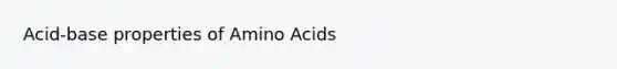 Acid-base properties of Amino Acids