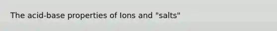 The acid-base properties of Ions and "salts"