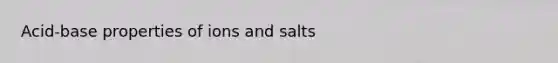 Acid-base properties of ions and salts