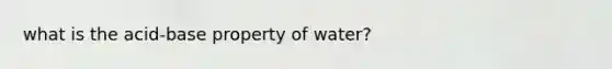 what is the acid-base property of water?