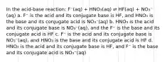 In the acid-base reaction: F⁻(aq) + HNO₃(aq) ⇌ HF(aq) + NO₃⁻ (aq) a. F⁻ is the acid and its conjugate base is HF, and HNO₃ is the base and its conjugate acid is NO₃⁻(aq) b. HNO₃ is the acid and its conjugate base is NO₃⁻(aq), and the F⁻ is the base and its conjugate acid is HF c. F⁻ is the acid and its conjugate base is NO₃⁻(aq), and HNO₃ is the base and its conjugate acid is HF d. HNO₃ is the acid and its conjugate base is HF, and F⁻ is the base and its conjugate acid is NO₃⁻(aq)