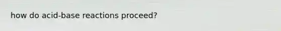 how do acid-base reactions proceed?