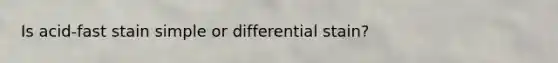 Is acid-fast stain simple or differential stain?