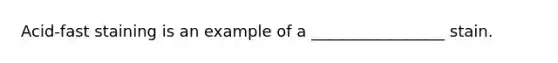 Acid-fast staining is an example of a _________________ stain.