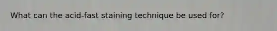 What can the acid-fast staining technique be used for?