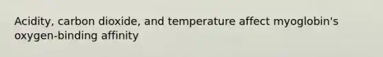 Acidity, carbon dioxide, and temperature affect myoglobin's oxygen-binding affinity