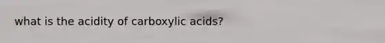 what is the acidity of carboxylic acids?