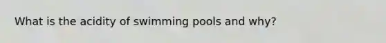 What is the acidity of swimming pools and why?