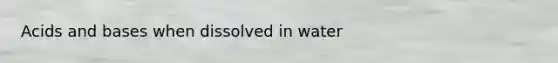 <a href='https://www.questionai.com/knowledge/kvCSAshSAf-acids-and-bases' class='anchor-knowledge'>acids and bases</a> when dissolved in water