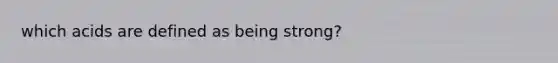 which acids are defined as being strong?