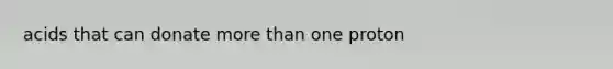 acids that can donate more than one proton