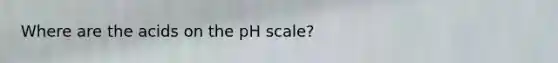 Where are the acids on the pH scale?
