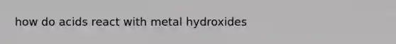 how do acids react with metal hydroxides