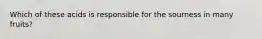 Which of these acids is responsible for the sourness in many fruits?