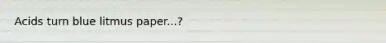 Acids turn blue litmus paper...?