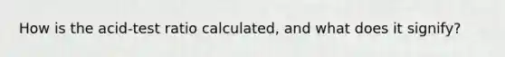 How is the acid-test ratio calculated, and what does it signify?