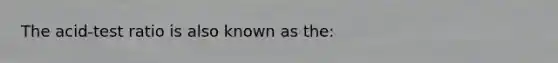 The acid-test ratio is also known as the: