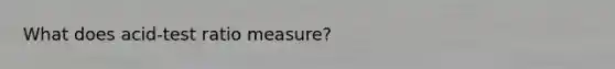 What does acid-test ratio measure?