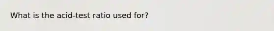 What is the acid-test ratio used for?