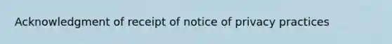 Acknowledgment of receipt of notice of privacy practices