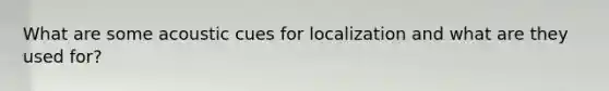 What are some acoustic cues for localization and what are they used for?