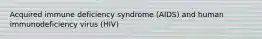 Acquired immune deficiency syndrome (AIDS) and human immunodeficiency virus (HIV)