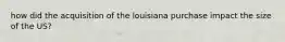 how did the acquisition of the louisiana purchase impact the size of the US?