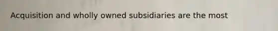 Acquisition and wholly owned subsidiaries are the most