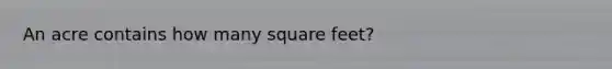 An acre contains how many square feet?