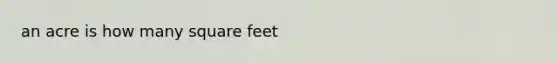 an acre is how many square feet