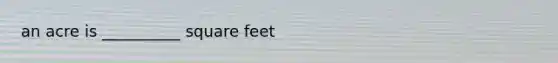 an acre is __________ square feet