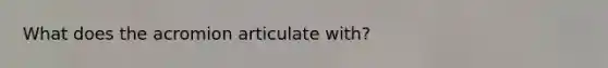 What does the acromion articulate with?