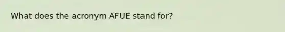 What does the acronym AFUE stand for?