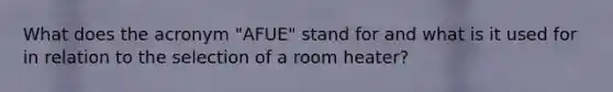 What does the acronym "AFUE" stand for and what is it used for in relation to the selection of a room heater?