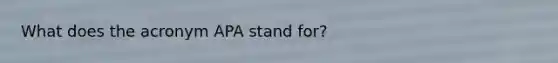 What does the acronym APA stand for?