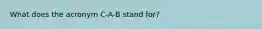 What does the acronym C-A-B stand for?