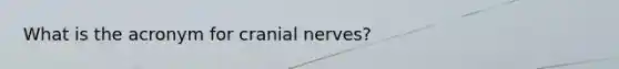 What is the acronym for cranial nerves?