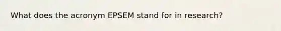 What does the acronym EPSEM stand for in research?