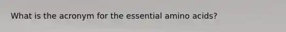 What is the acronym for the essential amino acids?